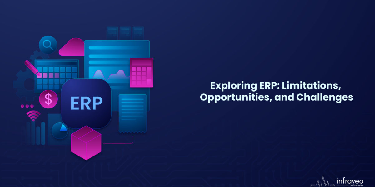 Complexities of ERP - Navigating the Complexities of ERP: Exploring the Limitations, Opportunities, and Challenges